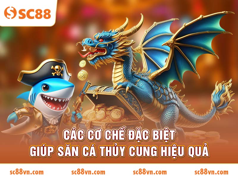 Các cơ chế đặc biệt giúp săn cá Thủy Cung hiệu quả