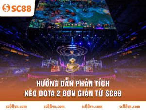 Hướng dẫn phân tích kèo Dota 2 đơn giản từ SC88