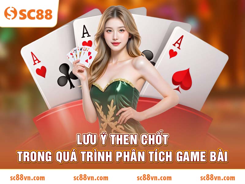 Lưu ý then chốt trong quá trình phân tích game bài