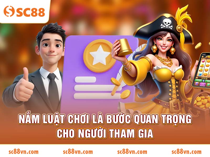 Nắm luật chơi là bước quan trọng cho người tham gia
