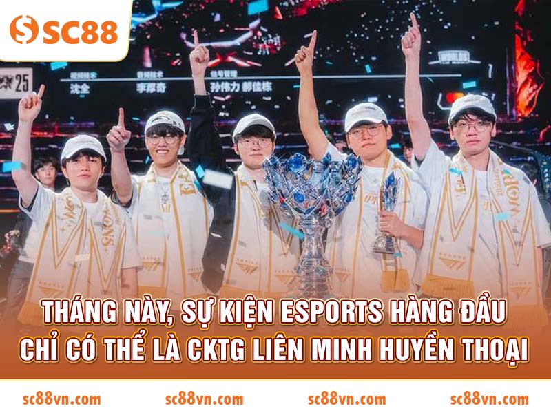 Tháng này, sự kiện Esports hàng đầu chỉ có thể là CKTG Liên Minh Huyền Thoại