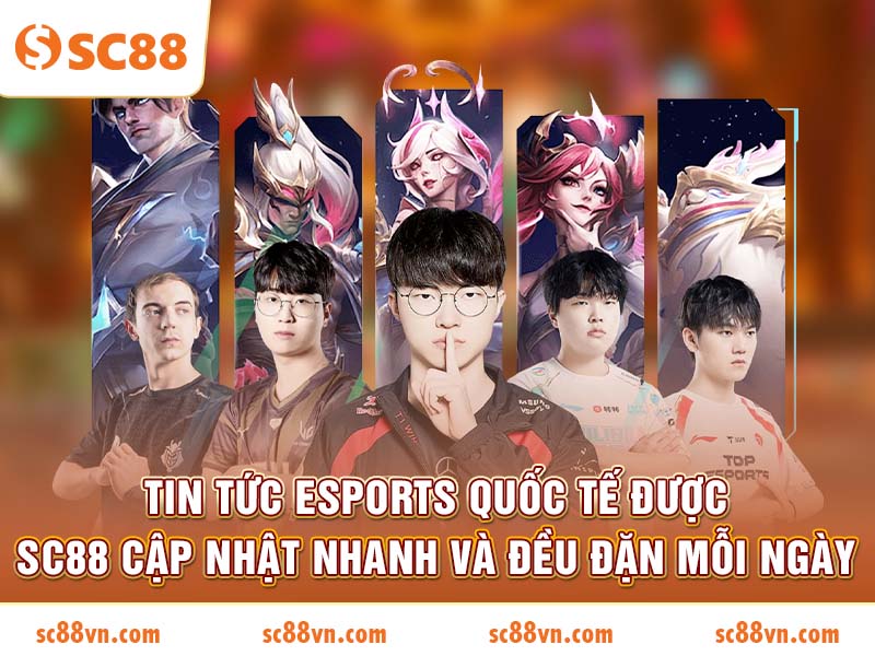 Tin tức Esports quốc tế được SC88 cập nhật nhanh và đều đặn mỗi ngày
