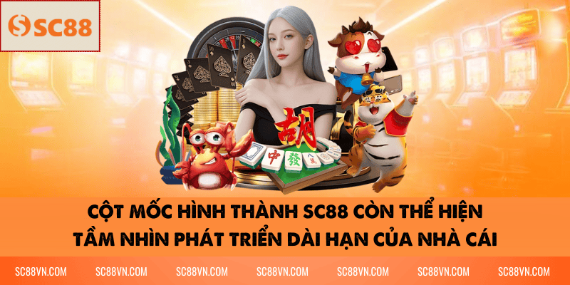 Cột mốc hình thành SC88 còn thể hiện tầm nhìn phát triển dài hạn của nhà cái
