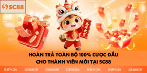 Hoàn Trả Toàn Bộ 100% Cược Đầu Cho Thành Viên Mới Tại SC88