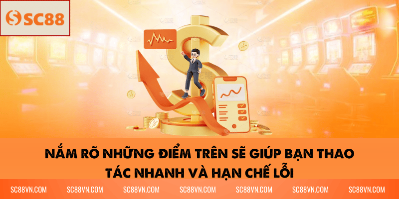 Nắm rõ những điểm trên sẽ giúp bạn thao tác nhanh và hạn chế lỗi